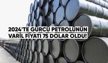 2024’te Gürcü Petrolünün Varil Fiyatı 75 Dolar Oldu
