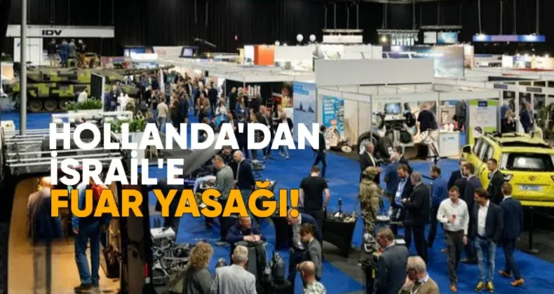 İsrailli savunma şirketlerine Hollanda’dan fuar yasağı