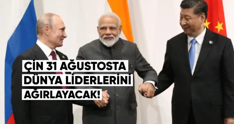 Çin, 31 Ağustosta Dünya Liderlerini Ağırlayacak
