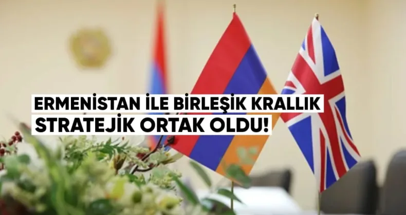 Ermenistan ile Birleşik Krallık Stratejik Ortak Oldu