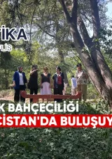 Türk bahçeciliği Gürcistan’la buluşuyor