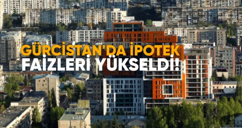 Gürcistan’da İpotek Faizleri Yükseldi, Yeni Krediler Azaldı