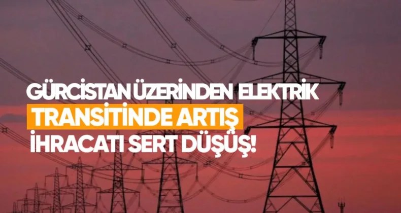 Gürcistan Üzerinden Elektrik Transitinde Artış, İhracatta Sert Düşüş
