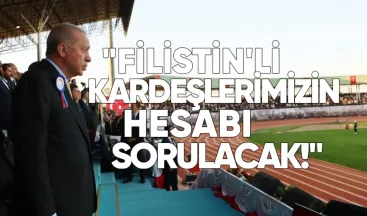 Erdoğan: Filistinli kardeşlerimizin hesabı sorulacak