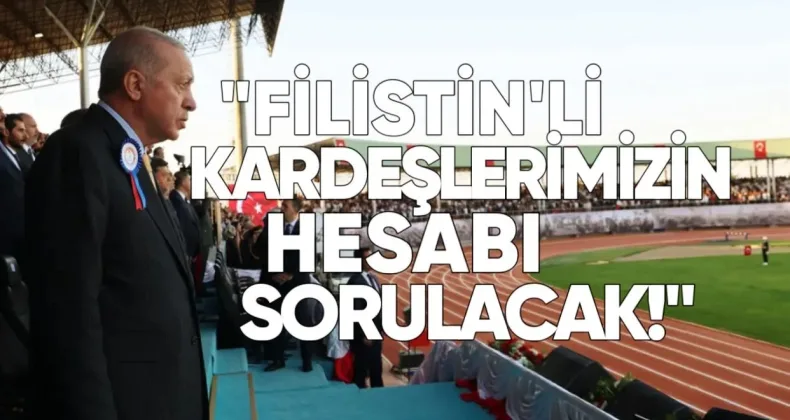 Erdoğan: Filistinli kardeşlerimizin hesabı sorulacak