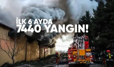 İlk 6 Ayda 7.440 Yangın