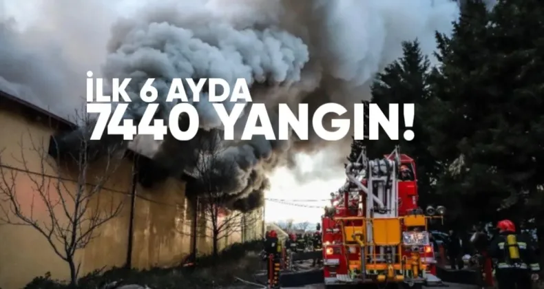 İlk 6 Ayda 7.440 Yangın