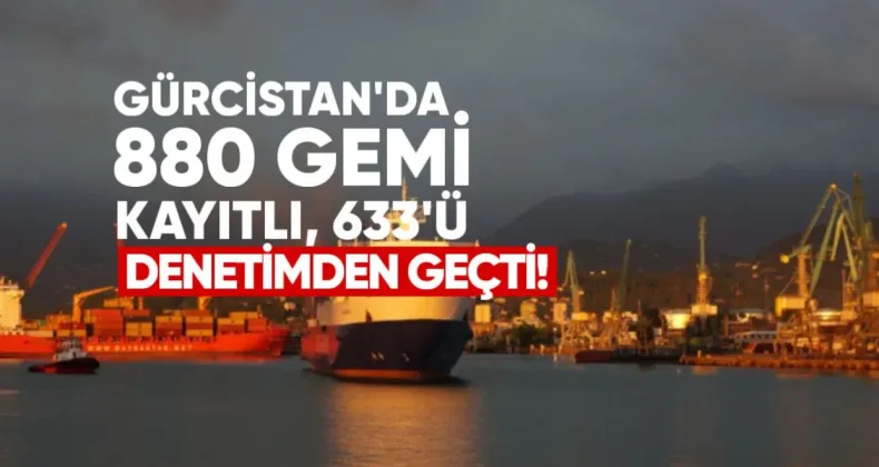 Gürcistan’da 880 Gemi Kayıtlı, 633’ü Denetimden Geçti