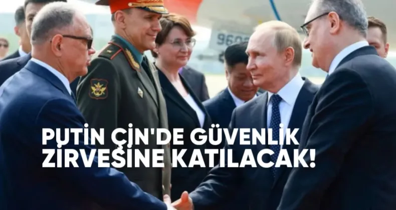 Putin Çin’de Güvenlik Zirvesine Katılacak