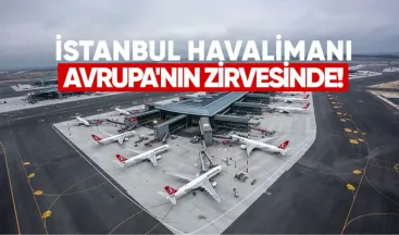 İstanbul Havalimanı Avrupa’nın Zirvesinde