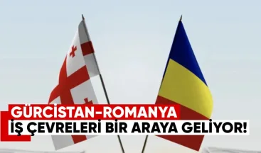 Gürcistan-Romanya iş çevreleri bir araya geliyor