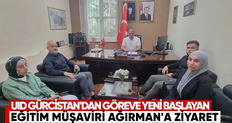 UID Gürcistan’dan Göreve Yeni Başlayan Eğitim Müşaviri Ağırman’a Ziyaret