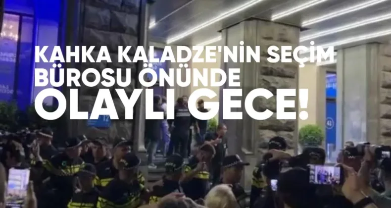 Kahka Kaladze’nin Seçim Bürosu Önünde Olaylı Gece: Yaralılar Var