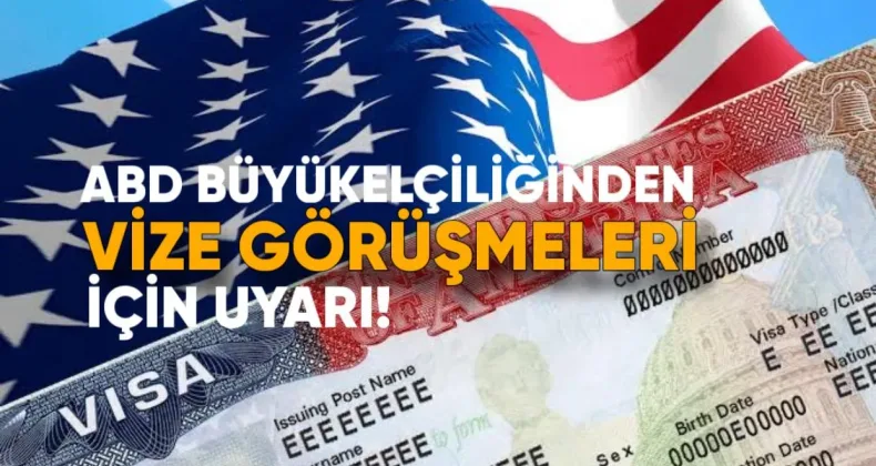 ABD Büyükelçiliği’nden Vize Görüşmeleri İçin Uyarı