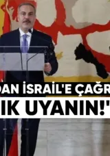Fidan’dan İsrail’e Çağrı: “Artık Uyanın”