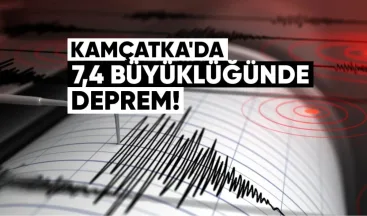 Kamçatka’da 7,4 Büyüklüğünde Deprem