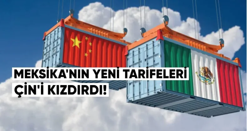 Meksika’nın Yeni Tarifeleri Çin’i Kızdırdı