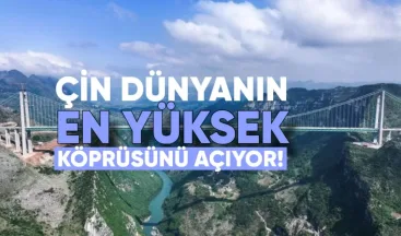 Çin Dünyanın En Yüksek Köprüsünü Açıyor