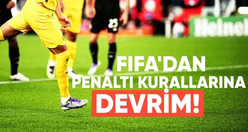 FIFA’dan Penaltı Kurallarında Devrim