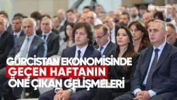 Gürcistan Ekonomisinde Geçen Haftanın Öne Çıkan Gelişmeleri