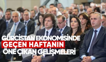 Gürcistan Ekonomisinde Geçen Haftanın Öne Çıkan Gelişmeleri