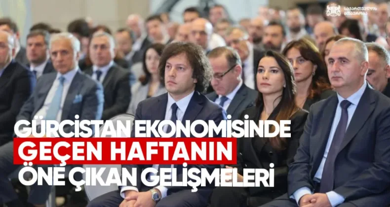 Gürcistan Ekonomisinde Geçen Haftanın Öne Çıkan Gelişmeleri