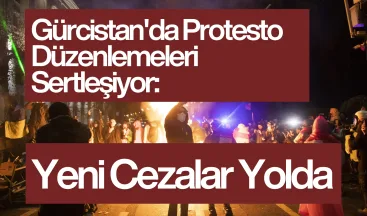 Gürcistan’da Protesto Kuralları Sertleşiyor: Yeni Düzenlemeler Yolda!