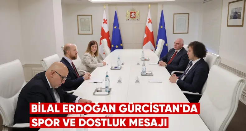 Bilal Erdoğan Gürcistan’da: Spor ve Dostluk Mesajı