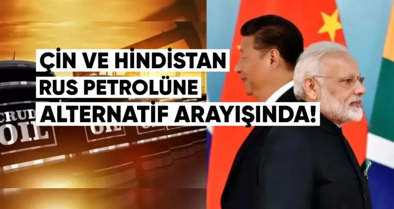 Çin ve Hindistan Rus Petrolüne Alternatif Arayışında