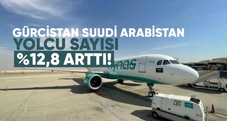 Gürcistan ve Suudi Arabistan Arasında Yolcu Sayısı %12,8 Arttı