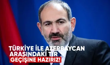 Paşinyan: “Türkiye ile Azerbaycan Arasındaki Tır Geçişine Hazırız”