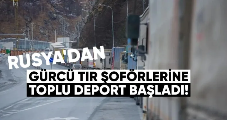 Rusya’dan Gürcü Tır Şoförlerine Toplu Deport Başladı