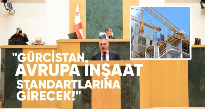 Gürcistan Gelecek Yıl Avrupa İnşaat Standartlarına Geçecek