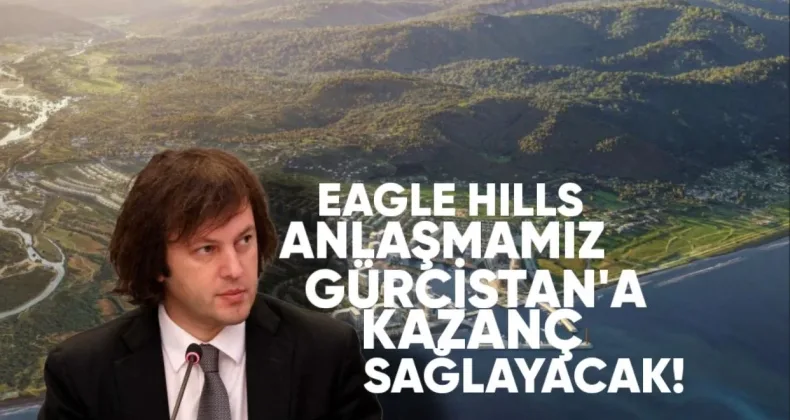 Kobakhidze: “Eagle Hills ile Yaptığımız Anlaşma Gürcistan’a Sadece Kazanç Sağlayacak”