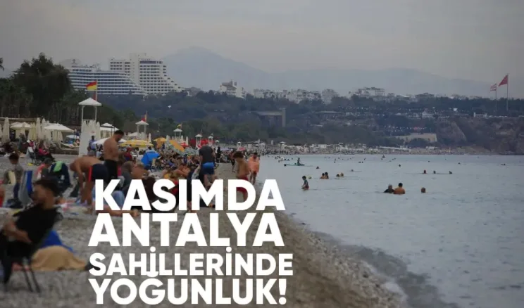Antalya’da Kasım Sıcağı: Sahillerde Yaz Yoğunluğu