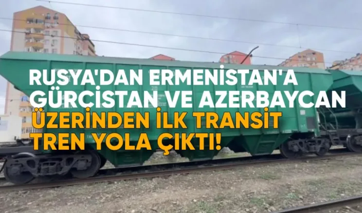 Rusya’dan Ermenistan’a Gürcistan ve Azerbaycan Üzerinden İlk Transit Tren Yola Çıktı
