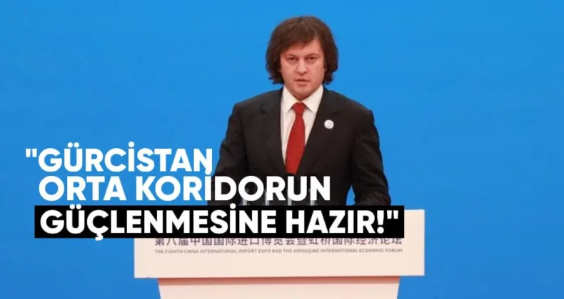 Kobakhidze: Gürcistan, Orta Koridorun Güçlenmesine Hazır
