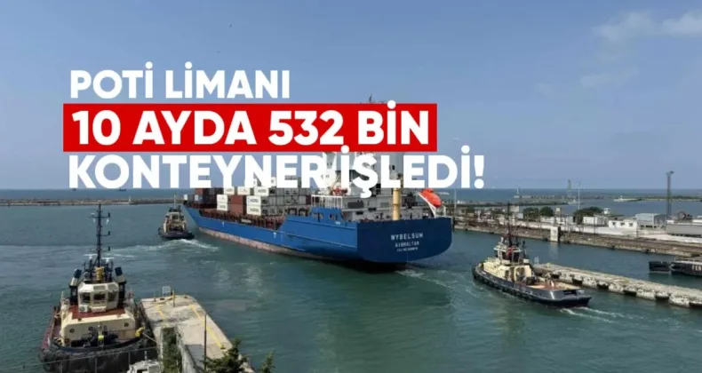 Poti Limanı 10 Ayda 532 Bin Konteyner İşledi — %17 Artış