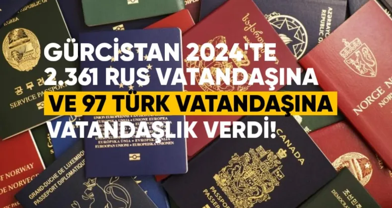 Gürcistan, 2024’te 2.361 Rus Vatandaşına ve 97 Türk Vatandaşına Vatandaşlık Verdi