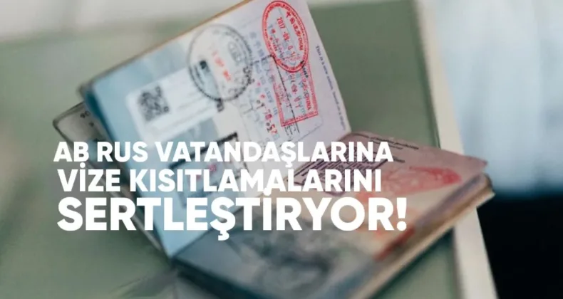AB, Rus Vatandaşlarına Vize Kısıtlamalarını Sertleştiriyor
