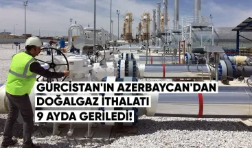 Gürcistan’ın Azerbaycan’dan Doğalgaz İthalatı 9 Ayda 1.6 Milyar m³’e Geriledi