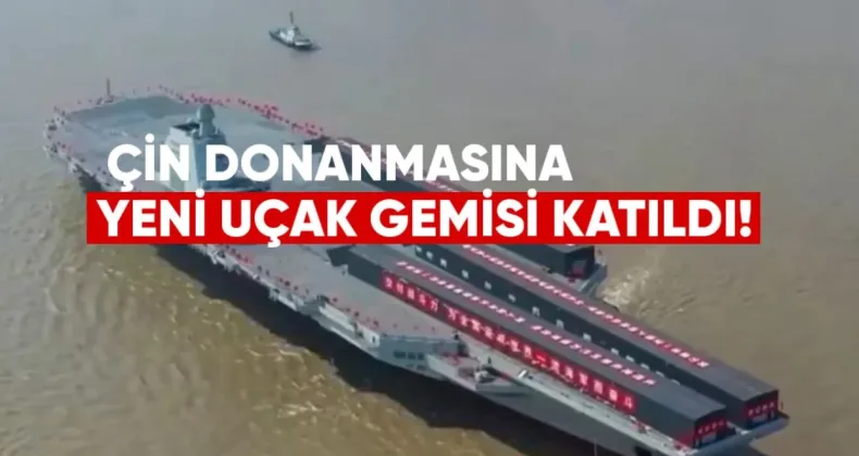 Çin Donanmasına Yeni Uçak Gemisi Katıldı: “Fujian” Göreve Başladı