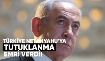 Türkiye, Netanyahu İçin Tutuklama Emri Verdi