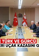 Tiflis’te Türk ve Gürcü yetkililer uçak kazasını görüştü