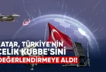 Katar, Türkiye’nin Çelik Kubbe hava savunma sistemini değerlendirmeye aldı