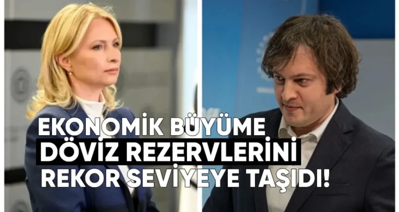 Kobakhidze: Ekonomik Büyüme Döviz Rezervlerini Rekor Seviyeye Taşıdı