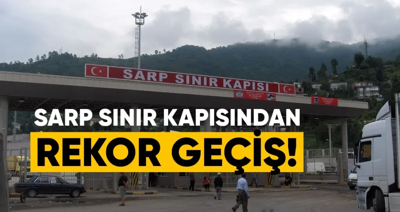 Sarp Sınır Kapısından Rekor Geçiş