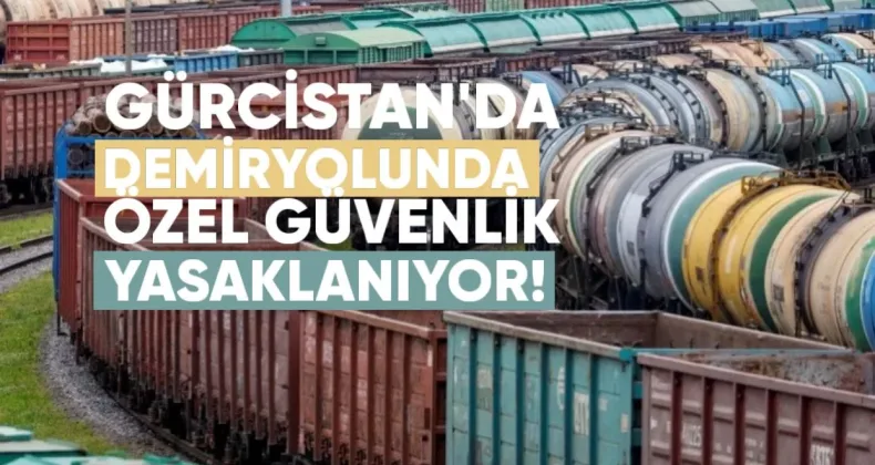 Gürcistan’da Demiryolunda Özel Güvenlik Yasaklanıyor