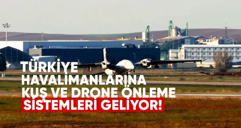 Türkiye’de Havalimanlarına Kuş ve Drone Önleme Sistemleri Geliyor