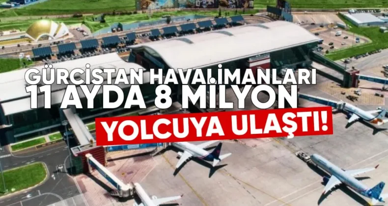 Gürcistan Havalimanları 11 Ayda 8 Milyon Yolcuya Ulaştı